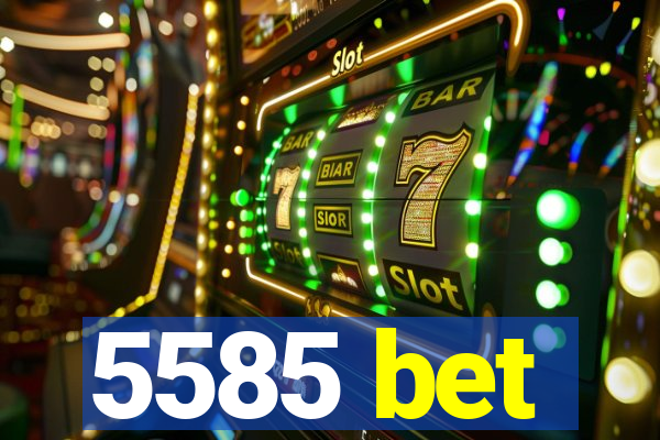 5585 bet